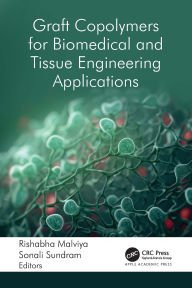 Title: Graft Copolymers for Biomedical and Tissue Engineering Applications, Author: Rishabha Malviya