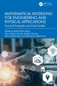 Title: Mathematical Modelling for Engineering and Physical Applications: Practical Examples and Case Studies, Author: Mohd Hafiz Mohd