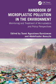 Title: Handbook of Microplastic Pollution in the Environment: Monitoring and Treatment of Microplastics and Policy Perspectives, Author: Tonni Kurniawan