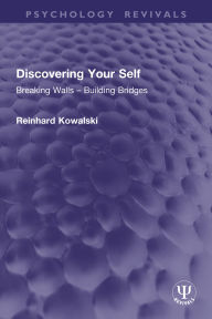 Title: Discovering Your Self: Breaking Walls - Building Bridges, Author: Reinhard Kowalski