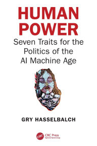 Title: Human Power: Seven Traits for the Politics of the AI Machine Age, Author: Gry Hasselbalch