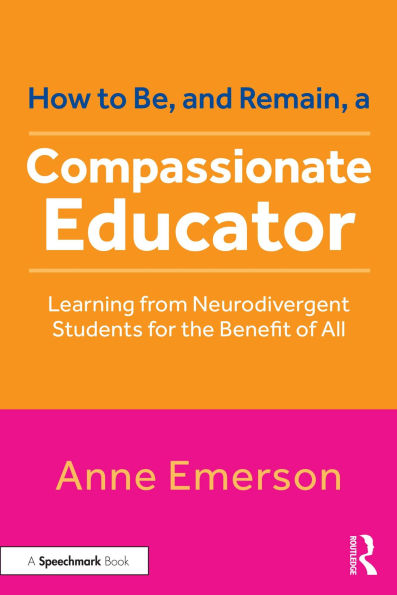 How to Be, and Remain, a Compassionate Educator: Learning from Neurodivergent Students for the Benefit of All