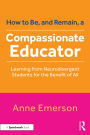 How to Be, and Remain, a Compassionate Educator: Learning from Neurodivergent Students for the Benefit of All