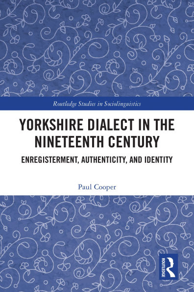 Yorkshire Dialect in the Nineteenth Century: Enregisterment, Authenticity, and Identity