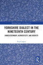 Yorkshire Dialect in the Nineteenth Century: Enregisterment, Authenticity, and Identity