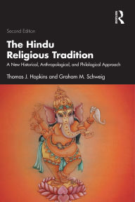 Title: The Hindu Religious Tradition: A New Historical, Anthropological, and Philological Approach, Author: Thomas J. Hopkins