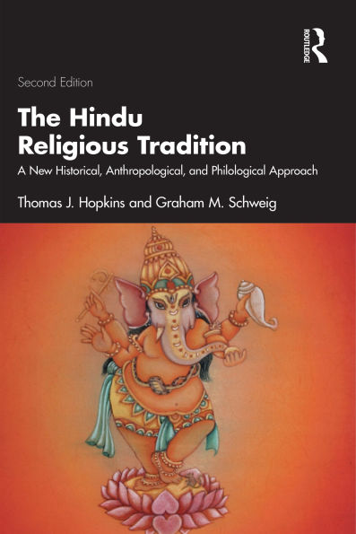 The Hindu Religious Tradition: A New Historical, Anthropological, and Philological Approach