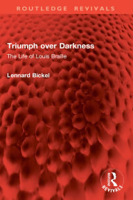 Title: Triumph over Darkness: The Life of Louis Braille, Author: Lennard Bickel