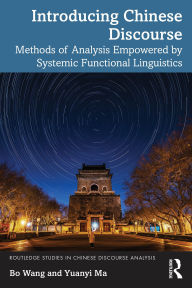 Title: Introducing Chinese Discourse: Methods of Analysis Empowered by Systemic Functional Linguistics, Author: Bo Wang