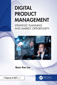 Title: Digital Product Management: Strategic Planning and Market Opportunity, Author: Boon Kee Lee