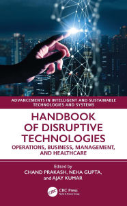 Title: Handbook of Disruptive Technologies: Operations, Business, Management, and Healthcare, Author: Chand Saini