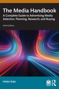 Title: The Media Handbook: A Complete Guide to Advertising Media Selection, Planning, Research, and Buying, Author: Helen Katz