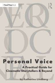 Title: Personal Voice: A Practical Guide for Cinematic Storytellers and Beyond, Author: Katherine Lindberg