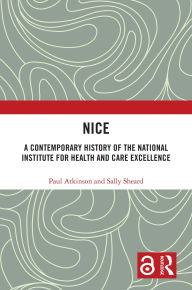 Title: NICE: A Contemporary History of the National Institute for Health and Care Excellence, Author: Paul Atkinson