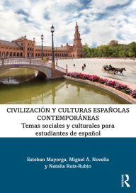 Title: Civilización y culturas españolas contemporáneas: Temas sociales y culturales para estudiantes de español, Author: Esteban Mayorga