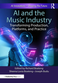 Title: AI and the Music Industry: Transforming Production, Platforms, and Practice, Author: Richard Boateng