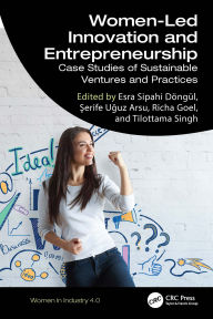 Title: Women-Led Innovation and Entrepreneurship: Case Studies of Sustainable Ventures and Practices, Author: Esra Sipahi Döngül