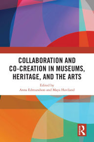 Title: Collaboration and Co-Creation in Museums, Heritage, and the Arts, Author: Anna Edmundson
