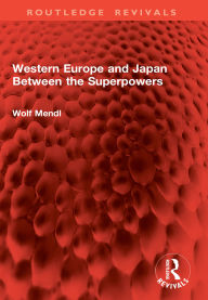 Title: Western Europe and Japan Between the Superpowers, Author: Wolf Mendl