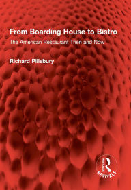 Title: From Boarding House to Bistro: The American Restaurant Then and Now, Author: Richard Pillsbury