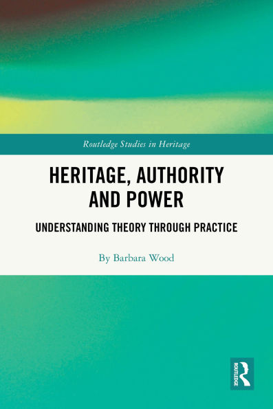 Heritage, Authority and Power: Understanding Theory Through Practice