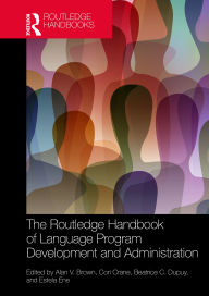 Title: The Routledge Handbook of Language Program Development and Administration, Author: Alan V. Brown
