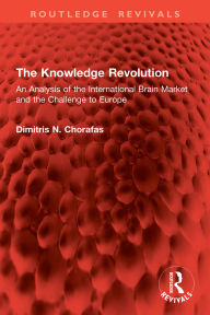Title: The Knowledge Revolution: An Analysis of the International Brain Market and the Challenge to Europe, Author: Dimitris N. Chorafas