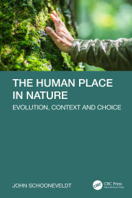Title: The Human Place in Nature: Evolution, Context and Choice, Author: John Schooneveldt