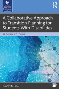 Title: A Collaborative Approach to Transition Planning for Students With Disabilities, Author: JoAnn M. Rae