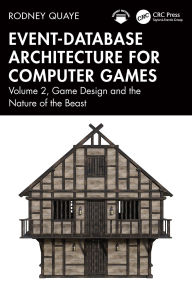 Title: Event-Database Architecture for Computer Games: Volume 2, Game Design and the Nature of the Beast, Author: Rodney Quaye