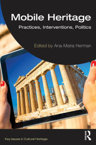 Title: Mobile Heritage: Practices, Interventions, Politics, Author: Ana-Maria Herman