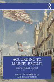 Title: According to Marcel Proust: Selon Marcel Proust, Author: Patrick Bray