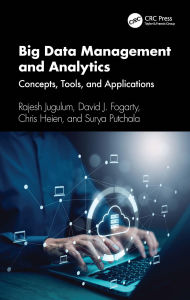 Title: Big Data Management and Analytics: Concepts, Tools, and Applications, Author: Rajesh Jugulum