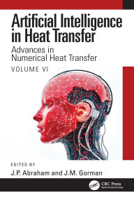 Title: Artificial Intelligence in Heat Transfer: Advances in Numerical Heat Transfer Volume VI, Author: J.P. Abraham