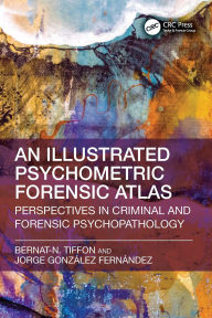Title: Illustrated Psychometric Forensic Atlas: Perspectives in Criminal and Forensic Psychopathology, Author: Bernat-N. Tiffon