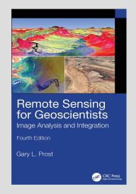 Title: Remote Sensing for Geoscientists: Image Analysis and Integration, Author: Gary L. Prost