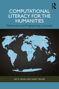 Title: Computational Literacy for the Humanities: Mathematics and Programming in Context, Author: Zef Segal