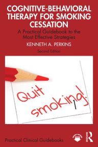 Title: Cognitive-Behavioral Therapy for Smoking Cessation: A Practical Guidebook to the Most Effective Strategies, Author: Kenneth A. Perkins