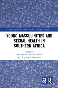 Title: Young Masculinities and Sexual Health in Southern Africa, Author: Deevia Bhana