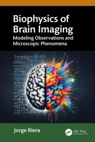 Title: Biophysics of Brain Imaging: Modeling Observations and Microscopic Phenomena, Author: Jorge Riera