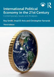 Title: International Political Economy in the 21st Century: Contemporary Issues and Analyses, Author: Roy Smith
