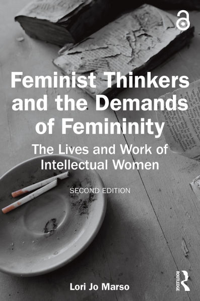 Feminist Thinkers and the Demands of Femininity: The Lives and Work of Intellectual Women
