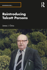 Title: Reintroducing Talcott Parsons, Author: James J. Chriss
