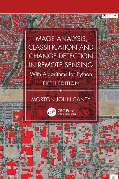 Image Analysis, Classification and Change Detection in Remote Sensing: With Algorithms for Python