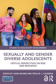 Title: Sexually and Gender Diverse Adolescents: Critical Perspectives on Risk and Resilience, Author: Laura Baams