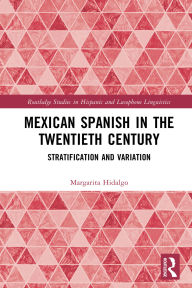 Title: Mexican Spanish in the Twentieth Century: Stratification and Variation, Author: Margarita Hidalgo