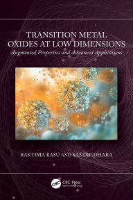 Title: Transition Metal Oxides at Low Dimensions: Augmented Properties and Advanced Applications, Author: Raktima Basu