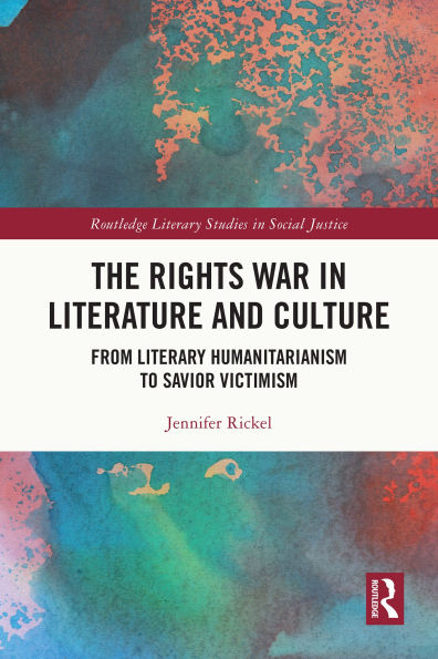The Rights War in Literature and Culture: From Literary Humanitarianism to Savior Victimism