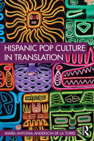 Title: Hispanic Pop Culture in Translation, Author: María Antonia Anderson de la Torre