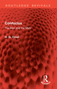 Title: Confucius: The Man and the Myth, Author: H. G. Creel